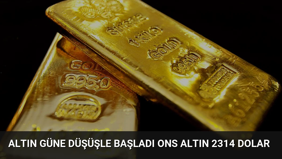 Altın Güne Düşüşle Başladı Ons Altın 2314 Dolar
