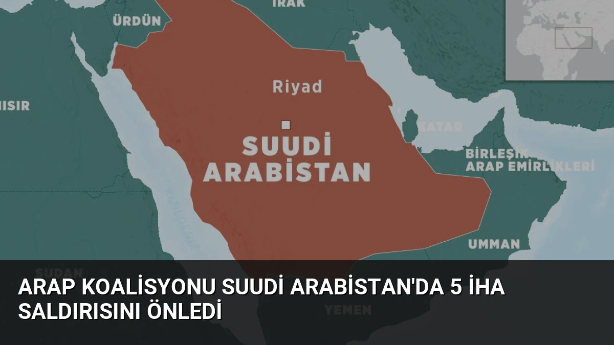 Arap Koalisyonu Suudi Arabistan’da 5 İHA Saldırısını Önledi