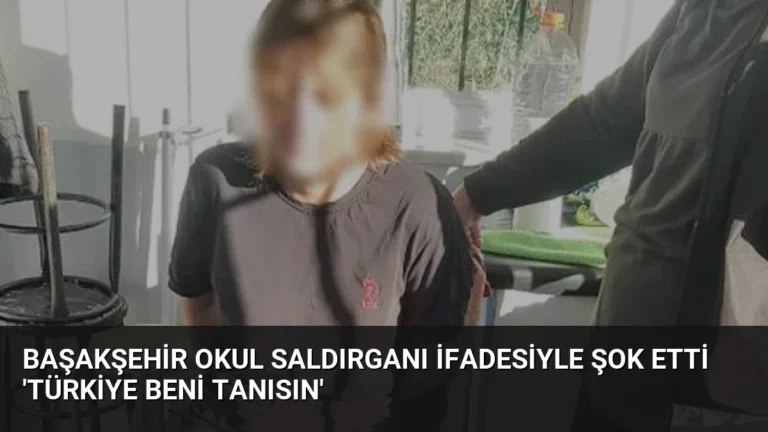 Başakşehir Okul Saldırganı İfadesiyle Şok Etti ‘Türkiye Beni Tanısın’