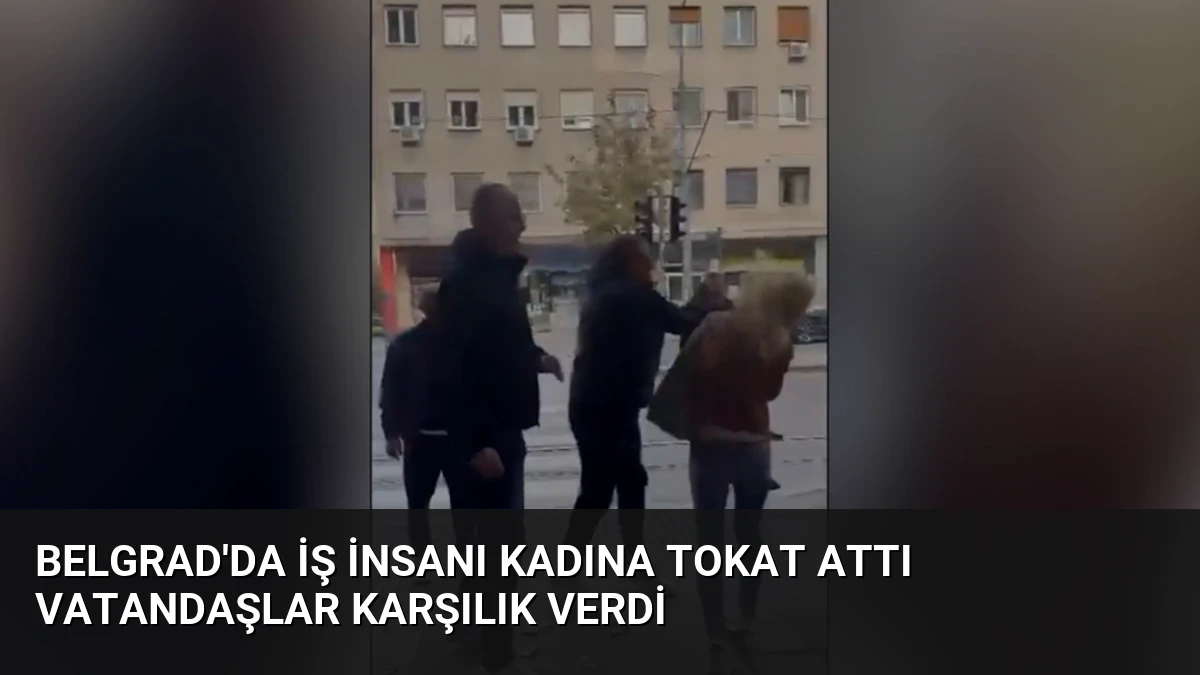 Belgrad’da İş İnsanı Kadına Tokat Attı Vatandaşlar Karşılık Verdi