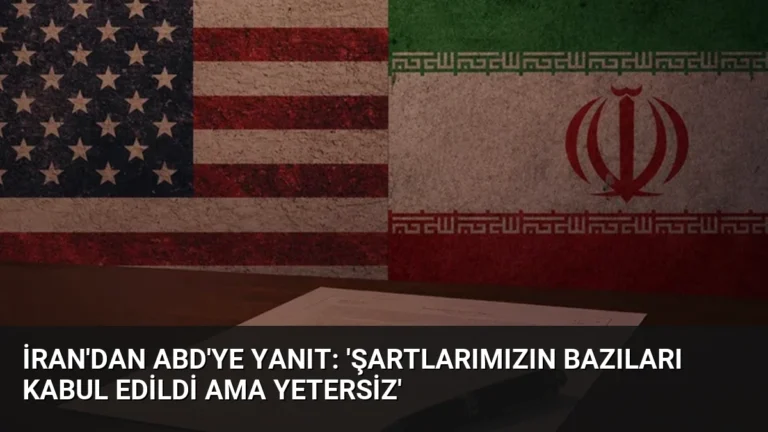 İran’dan ABD’ye Yanıt: ‘Şartlarımızın Bazıları Kabul Edildi Ama Yetersiz’