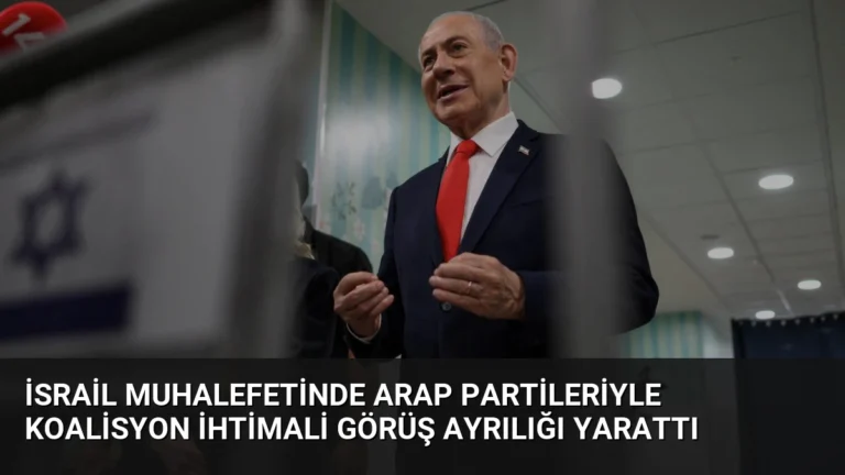 İsrail Muhalefetinde Arap Partileriyle Koalisyon İhtimali Görüş Ayrılığı Yarattı