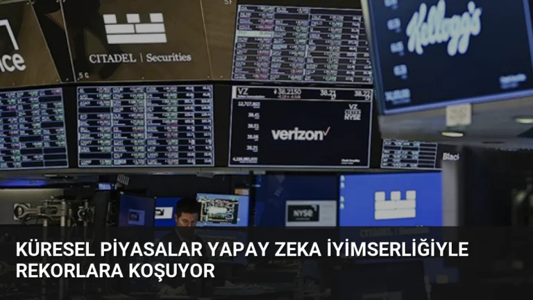 Küresel Piyasalar Yapay Zeka İyimserliğiyle Rekorlara Koşuyor