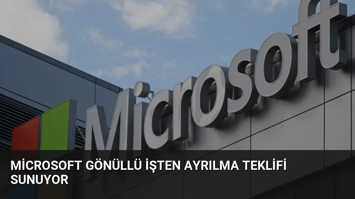 Microsoft Gönüllü İşten Ayrılma Teklifi Sunuyor