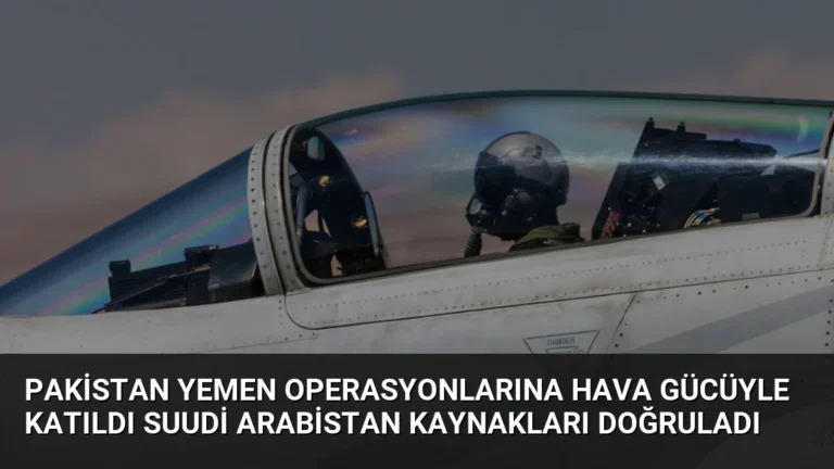 Pakistan Yemen Operasyonlarına Hava Gücüyle Katıldı Suudi Arabistan Kaynakları Doğruladı