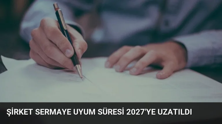 Şirket Sermaye Uyum Süresi 2027’ye Uzatıldı