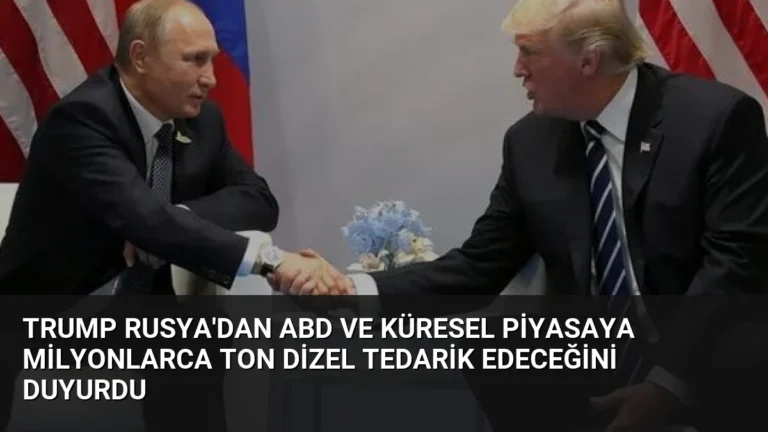 Trump Rusya’dan ABD ve Küresel Piyasaya Milyonlarca Ton Dizel Tedarik Edeceğini Duyurdu